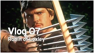 Vlog 07 | Robin of Loxley