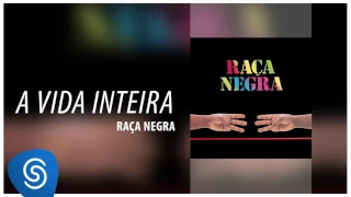 Raça Negra - A Vida Inteira (Raça Negra, Vol. 6) [Áudio Oficial]