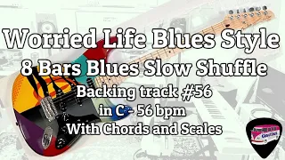 Worried Life Blues Style Backing Track #56 8 bars blues slow shuffle in C - 56 bpm