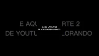 YOUTUBERS LLORANDO 2 😞😔