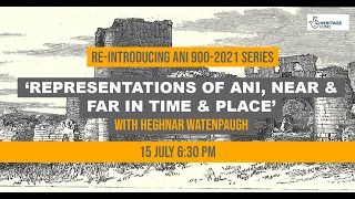 Heghnar Watenpaugh: Representations Of Ani, Near & Far In Time & Place