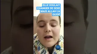 ELLE VOULAIT CHANGER DE SEXE MAIS ALLAH L’A GUIDÉ