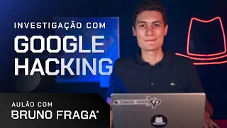 Investigação com Google Hacking | Aulão com Bruno Fraga