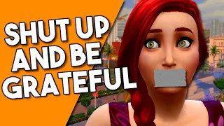 You are UNGRATEFUL if you complain about Sims 4!