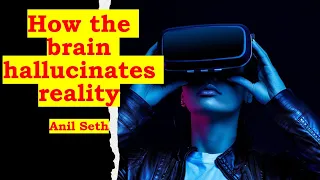 How the brain hallucinates reality - Anil Seth