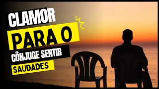 Clamor: Para Seu Cônjuge Sentir Saudade.