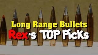 Long Range Bullets (4/4) ~ Rex's TOP Picks! Rex Reviews