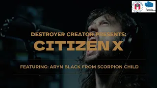 DESTROYER CREATOR | CITIZEN X FEATURING ARYN BLACK FROM SCORPION CHILD