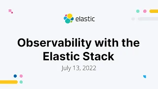 Elastic Observability - Observability with the Elastic Stack