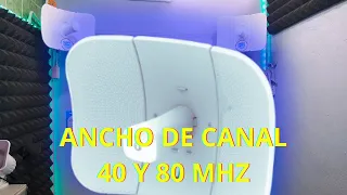 CONFIGURANDO EN DISTINTOS ANCHOS DE CANAL CON UBIQUITI AC 2 GENERACION