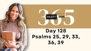 Day 128 Psalms 25, 29, 33, 36, 39 | Daily One Year Bible Study | Audio Bible Reading with Commentary