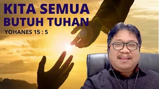 KITA SEMUA BUTUH TUHAN