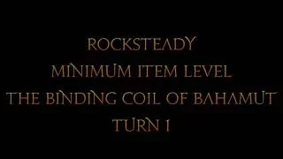 Rocksteady Minimum Item Level Raids: The Binding Coil of Bahamut - Turn 1
