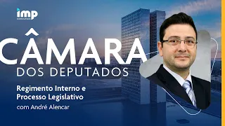Regimento Interno e Processo Legislativo para Câmara dos Deputados - com André Alencar