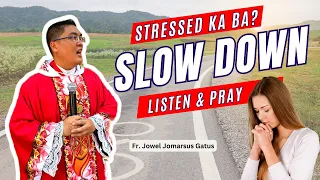 *STRESSED KA BA?* SLOW DOWN, LISTEN AND PRAY II INSPIRING HOMILY II FR. JOWEL JOMARSUS GATUS