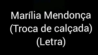 Marília Mendonça - Troca de Calçada (letra/lyrics)