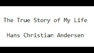 The True Story of My Life 1871 - Hans Christian Andersen