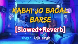 Kabhi jo badal barse [ Slowed+Reverb] | Arjit singh |bollywood Lo-fi song #worldmagic