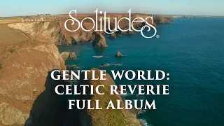 1 hour of Relaxing Celtic Music: Dan Gibson’s Solitudes - Gentle World: Celtic Reverie (Full Album)