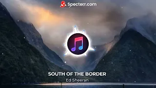 South of the Border - Ed Sheeran (Official Audio) ||  NO ADs