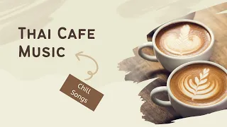 Thai Cafe Music | Chill Songs #thaimusic #chillmusic