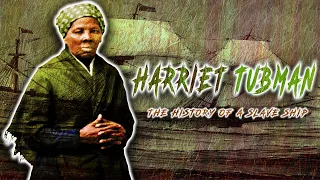 Harriet Tubman: The History Of A Slave Ship