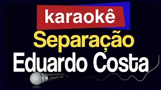 Karaokê - Separação - Eduardo Costa  🎤