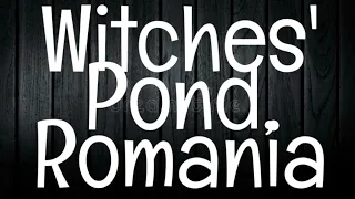 WITCHES POND/ROMANIA-Haunted Romania