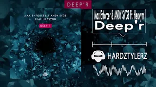 Max Enforcer & ANDY SVGE Ft. Heavynn - Deep'r