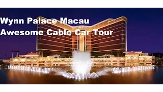 Wynn Palace Macau an Awesome Cable Car Tour