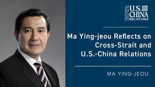 Ma Ying-jeou Reflects on Cross-Strait and U.S.-China Relations