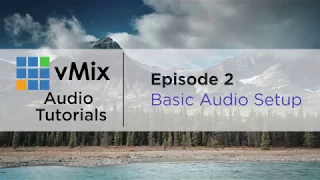 vMix Audio Tutorial 2 - Audio Basics, Audio Mixer, Audio Delay/sync, Auto Mixing