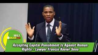 Accepting Capital Punishment Is Against Human Rights- Lawyer Francis Xavier Sosu