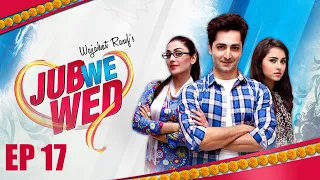 Jub We Wed | Episode 17 | Danish Taimoor | Ayeza Khan | Urdu1 TV Dramas | Pakistani Drama