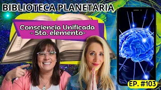 Biblioteca Planetaria (103)📚✨- Consciencia Unificada-5to. Elemento || Naty Faviano - Andrea Barnabé