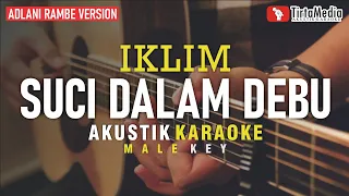 suci dalam debu - iklim (akustik karaoke) adlani rambe version | male key