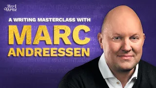 Marc Andreessen: A Masterclass to Fuel Your Online Writing | How I Write Podcast