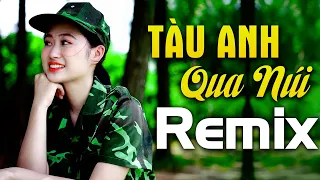 Tàu Anh Qua Núi - Bass Căng Mà Em Gái Cũng Xinh - Nhạc Đỏ Cách Mạng Tiền Chiến Remix