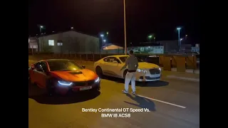 Bentley Continental GT Speed Vs BMW I8 ACS8 Street Race