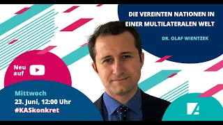 #KASkonkret​​ | Folge 48: Dr. Olaf Wientzek: Die Vereinten Nationen in einer multilateralen Welt