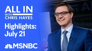 Watch All In With Chris Hayes Highlights: July 21 | MSNBC