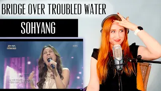 VOICE COACH REACTS | Sohyang 김소향.... BRIDGE OVER TROUBLED WATER.