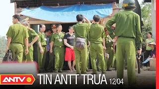 Tin An Ninh Trật tự Nóng Nhất 24h Trưa 12/04/2022 | Tin Tức Thời Sự Việt Nam Mới Nhất | ANTV