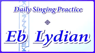 DAILY SINGING PRACTICE - The 'Eb' Lydian Scale