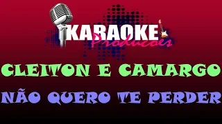 CLEITON E CAMARGO - NÃO QUERO TE PERDER ( KARAOKE )