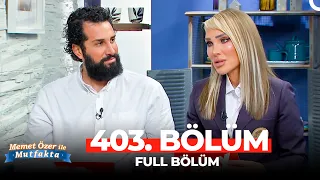 Memet Özer ile Mutfakta 403. Bölüm | Seren Serengil - Mustafa Rahman Tohma