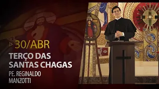 Terço das Santas Chagas | Padre Reginaldo Manzotti | 30 de Abril de 2021