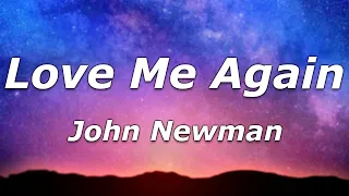 John Newman - Love Me Again (Lyrics) - "I need to know now, know now can you love me again?"