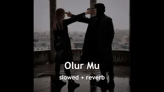 olur mu? // slowed + reverb