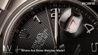 Where are Rolex Watches Made? | Inside Watches Bob's Watches